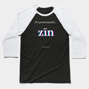 It's pronounced zīn! Baseball T-Shirt